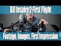 DJI Inspire 2 - X5S Initial flight, X5S footage, images, impressions - its' a BEAST! drone footage