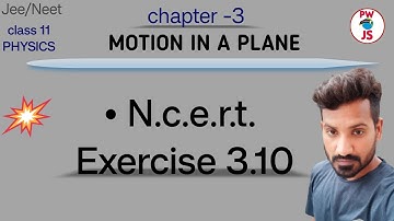 3.10 ncert physics class 11 chapter 3 | ncert exercise 3 Q 3.10 solution class 11 physics