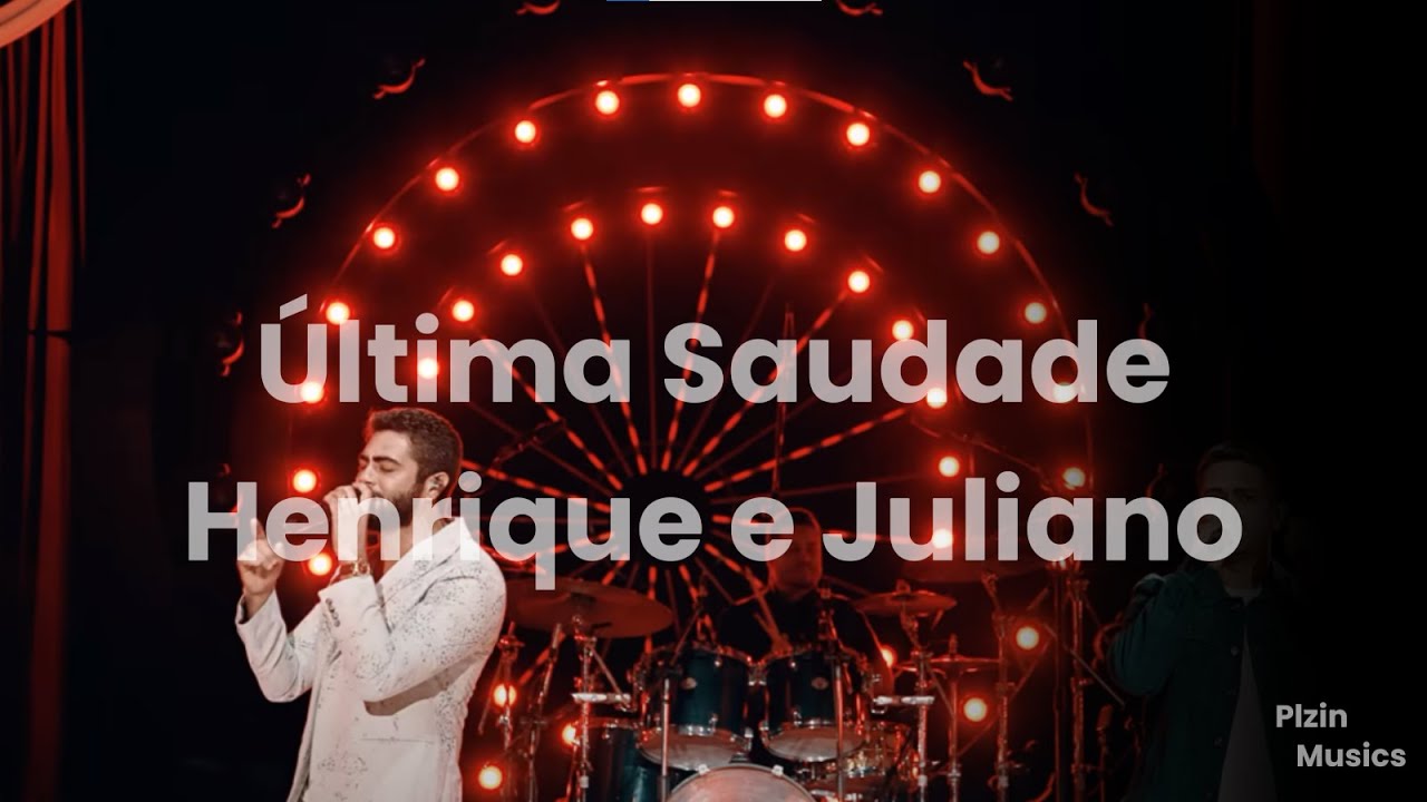 Henrique e Juliano - ÚLTIMA SAUDADE LETRA - YouTube