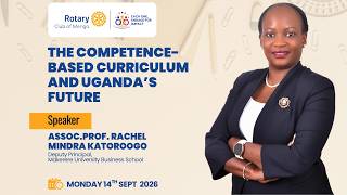 The Competence-Based Curriculum and Uganda’s Future by Assoc.Prof. Rachel Mindra Katoroogo
