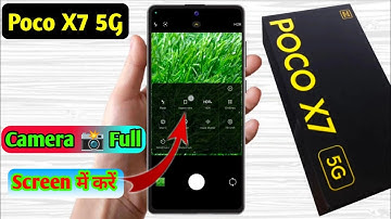 how to full screen camera in poco x7 5g, poco x7 5g full screen camera setting