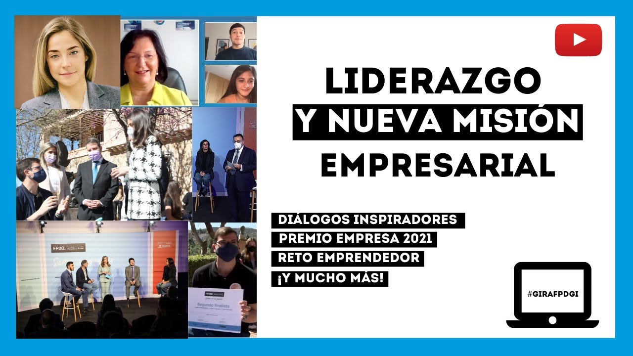 LIDERAZGO Y NUEVA MISIÓN EMPRESARIAL - Gira Fundación Princesa de Girona 2021
