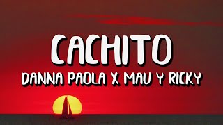 Danna Paola x Mau Y Ricky - Cachito (Letra/Lyrics)