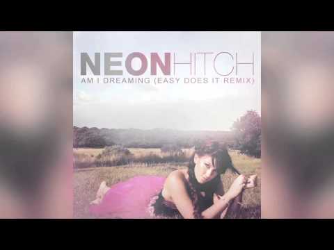 Neon Hitch ft. Liam Horne - Am I Dreaming (Easy Does It Remix)