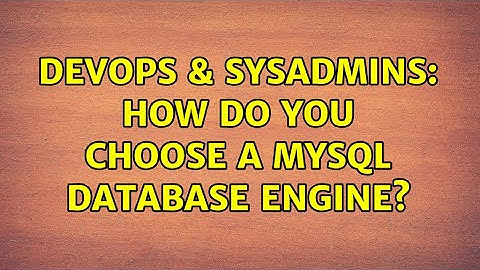 DevOps & SysAdmins: How do you choose a MySQL database engine? (5 Solutions!!)