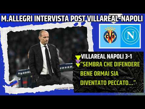 Video ALLEGRI INTERVISTA POST VILLAREAL NAPOLI:CONCEDIAMO TROPPO IN DIFESA, NON POSSIAMO FARE...