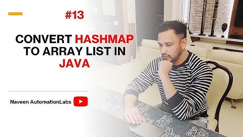 #13 - How to convert HashMap to ArrayList in Java? - Naveen AutomationLabs