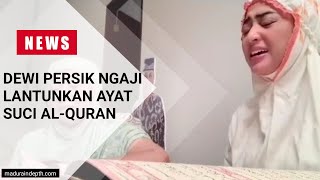 DEWI PERSIK NGAJI LANTUNKAN AYAT SUCI AL-QURAN