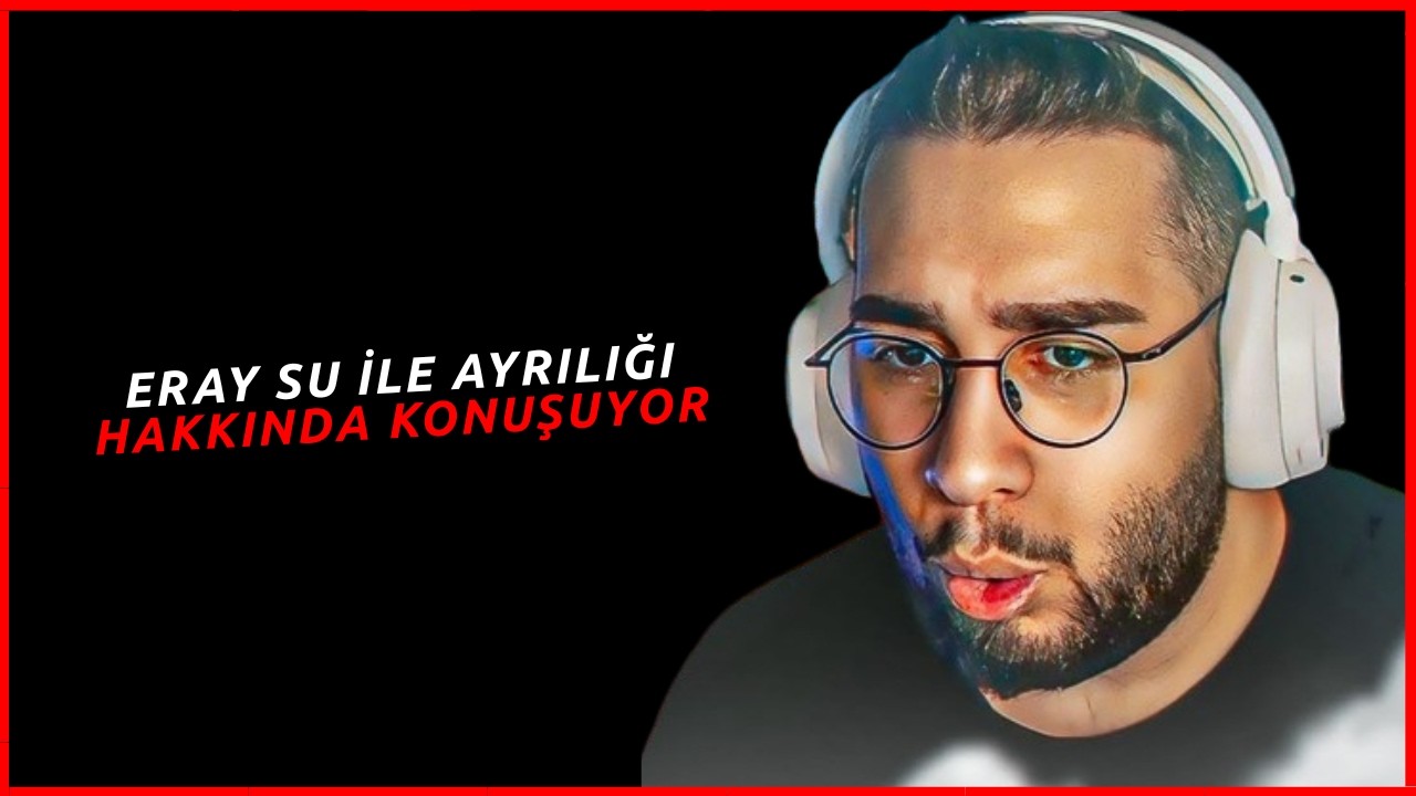 ERAY, SU İLE AYRILIĞI HAKKINDA KONUŞUYOR!