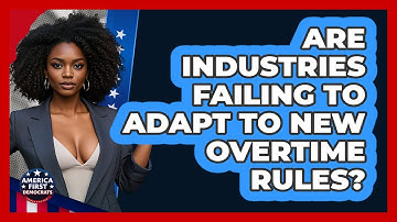 Are Industries Failing To Adapt To New Overtime Rules? - America First Democrats
