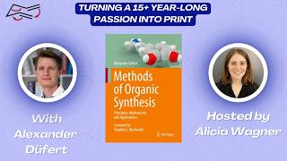 Methods of Organic Synthesis: Turning a 15+ Year-Long Passion Into Print with Dr. Alexander Düfert