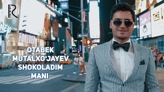 Otabek Mutalxo'jayev - Shokoladim mani | Отабек Муталхужаев - Шоколадим мани