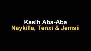 Kasih Aba-Aba - Naykilla, Tenxi & Jemsii (Lirik Lagu)