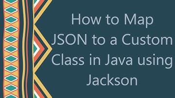 How to Map JSON to a Custom Class in Java using Jackson