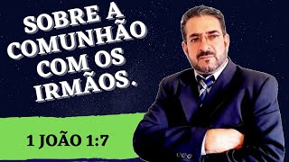 SOBRE A COMUNHÃO,COM OS IRMÃOS.