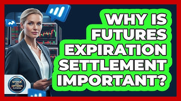 Why Is Futures Expiration Settlement Important?