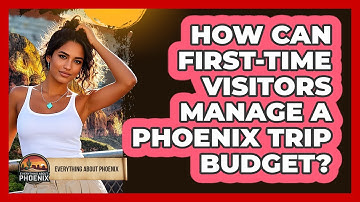 How Can First-time Visitors Manage A Phoenix Trip Budget? - Everything About Phoenix