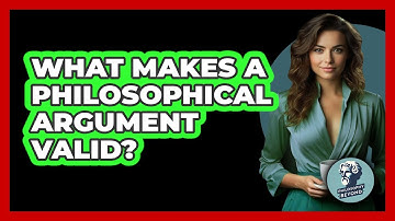 What Makes A Philosophical Argument Valid? - Philosophy Beyond