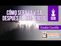 Cómo será la vida después de esta crisis, con Emilio Carrillo