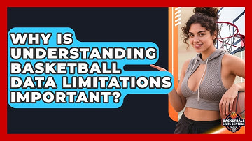 Why Is Understanding Basketball Data Limitations Important? - Basketball Stats Central