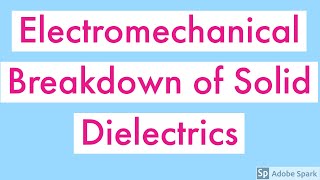 Electromechanical breakdown of Solid Dielectrics|Solid Dielectric Breakdown Phenomenon|HVE Lecture