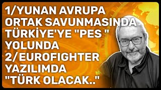 1Yunan Avrupa Ortak Savunmasinda Türki̇yeye Pes Yolunda 2Eurofighter Yazilimda Türk Olacak..