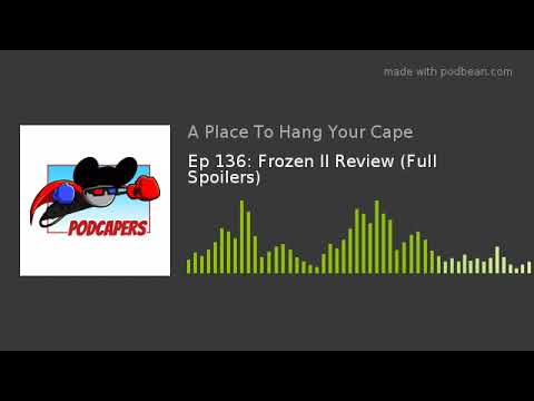 Ep 136: Frozen II Review (Full Spoilers)