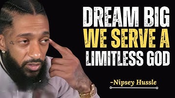“DREAM BIG & SERVE A LIMITLESS GOD | Nipsey Hussle Style Inspiration”