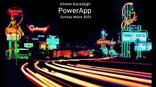 Ahmet Karadağlı PowerApp Sunday Mood 2023