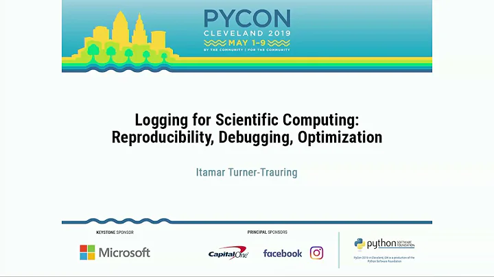 Logging for Scientific Computing: Reproducibility, Debugging, Optimization - PyCon 2019