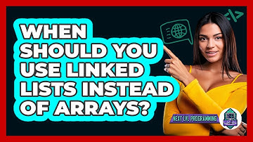 When Should You Use Linked Lists Instead Of Arrays? - Next LVL Programming