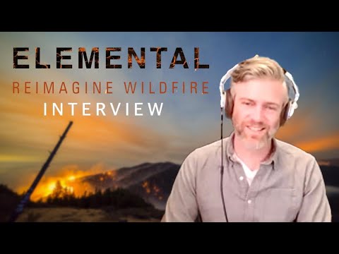 ELEMENTAL: REIMAGINE WILDFIRE Interview - Trip Jennings on forest fires, humanity's response
