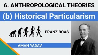 6.(b) Historical Particularism Franz Boas| Anthropological Theories Anthropology Optional UPSC CSE