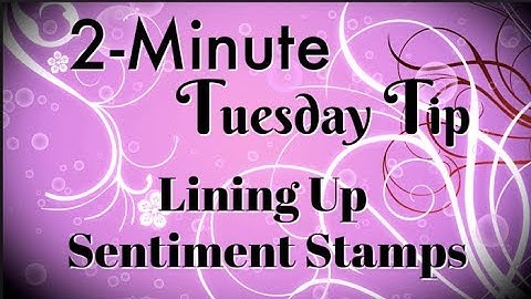 How to Line Up Sentiment Stamps | 2 Minute Tuesday Tip