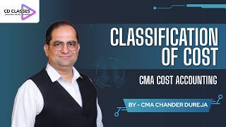 Classification of Cost Made Simple 🚀 | CMA Cost Accounting | CMA Chander Dureja