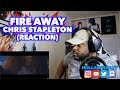 THIS WAS HEARTBREAKING | FIRE AWAY - CHRIS STAPLETON | REACTION