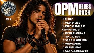 OPM BLUES ROCK | BLUES IN MY BONES | 10 CLASSIC TAGALOG SONGS (Vol. 3)