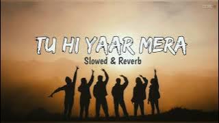 Tu Hi Yaar Mera - slowed & Reverb | Arijit Singh| Broken  🥀