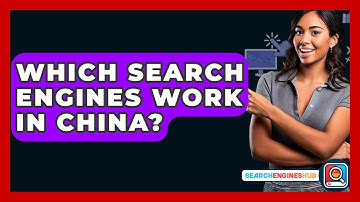 Which Search Engines Work In China? - SearchEnginesHub.com