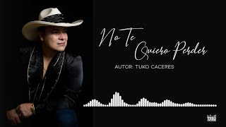 No Te Quiero Perder - Tuko Cáceres (Video Letra)
