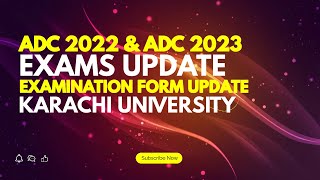 ADC 2022 & ADC 2023 Exams Update | Examination Form Details | Karachi University
