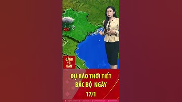 Thời tiết Bắc bộ ngày 17/1: Có mưa rào rải rác, mưa phùn, trưa và chiều mưa giảm trời tạnh ráo