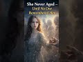 She Never Aged - Until No One Remembered Her