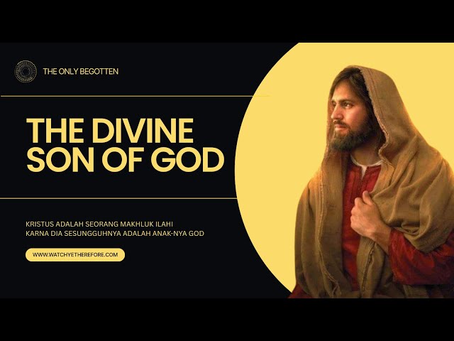 KEILAHIANNYA KRISTUS ADALAH KARNA DIA SESUNGGUHNYA ADALAH ANAK-NYA GOD YANG DI BEGOTTEN