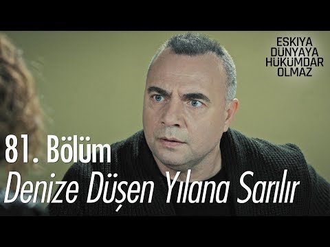 Denize düşen yılana sarılır!  - Eşkıya Dünyaya Hükümdar Olmaz 81. Bölüm