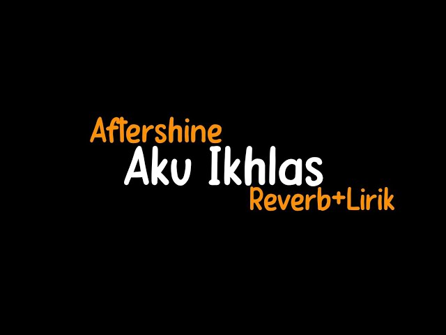 Aku Ikhlas-Aftershine(Reverb+Lirik)(Pancen Iki Dalane) class=