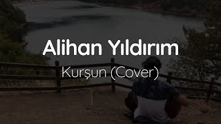 Alihan Yıldırım - Kurşun (Cover) - Onur Koç