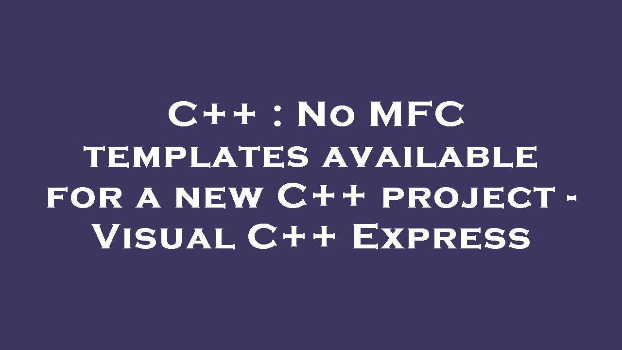 C++ : No MFC templates available for a new C++ project - Visual C++ ...