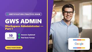 Google Workspace Administrator – Part 1 (10 Practice Questions Explained)