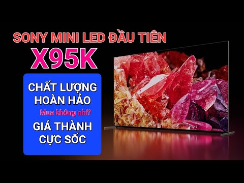 Video Đánh giá siêu phẩm SONY X95K, TV Mini Led đầu tiên của... - youtube